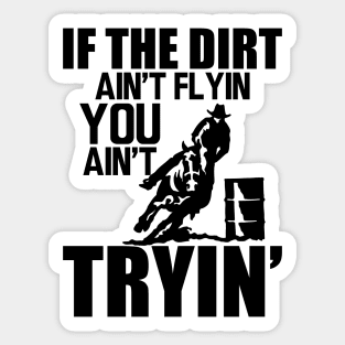 Barrel Racing - If dirt ain't flyin you ain't tryin' Sticker